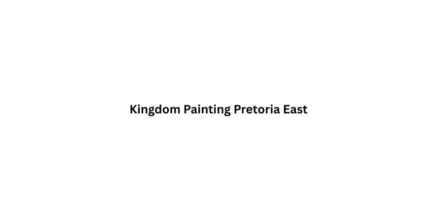 Kingdom Painting Pretoria East