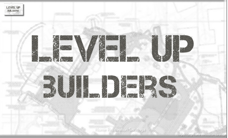 Level Up Builders - Saratoga Remodeler