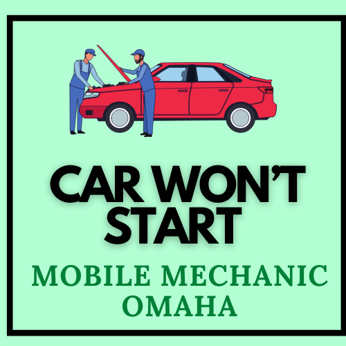 Car Won’t Start Mobile Mechanic Omaha
