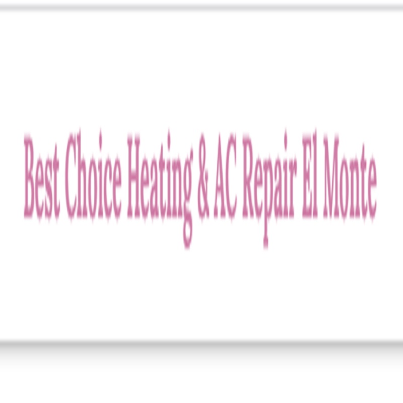 Best Choice Heating & AC Repair El Monte
