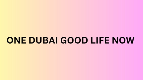 ONE DUBAI GOOD LIFE NOW 