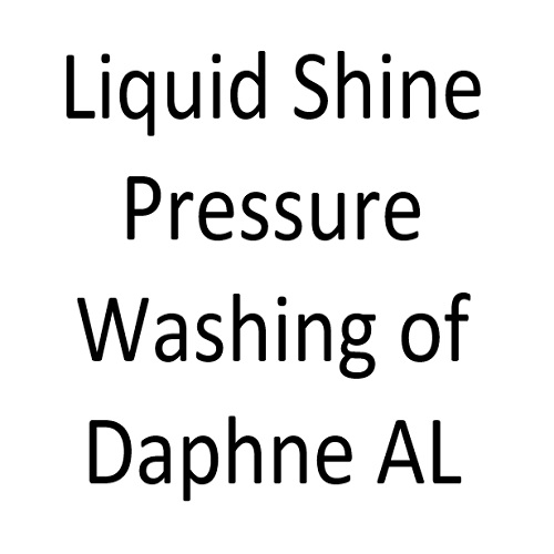 Liquid Shine Pressure Washing of Daphne AL