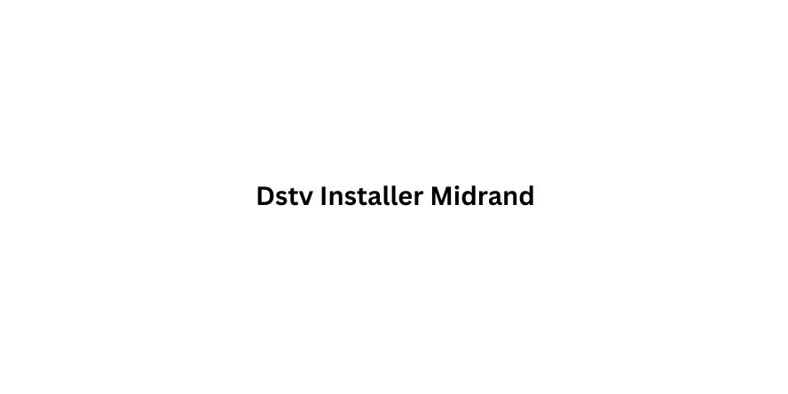 Dstv Installer Midrand