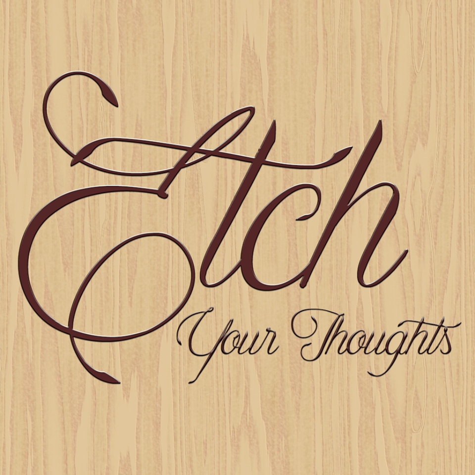 Etch Your Thoughts