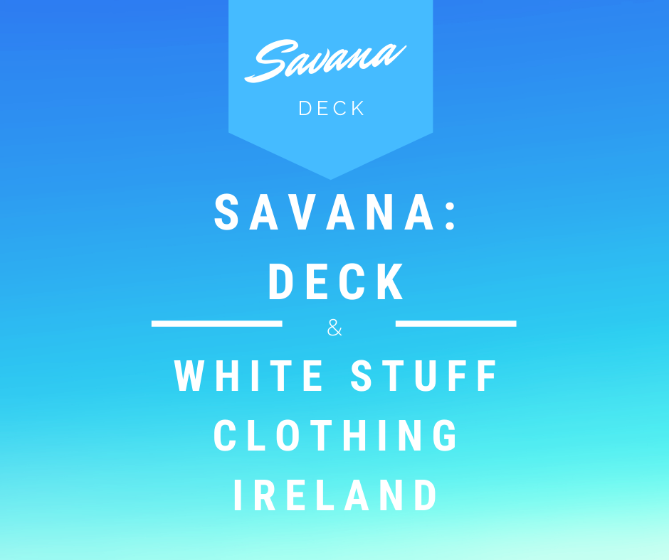 Savana: DECK & White Stuff Clothing Ireland