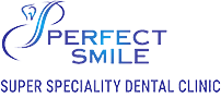 Perfect Smile Super Speciality Dental Clinic