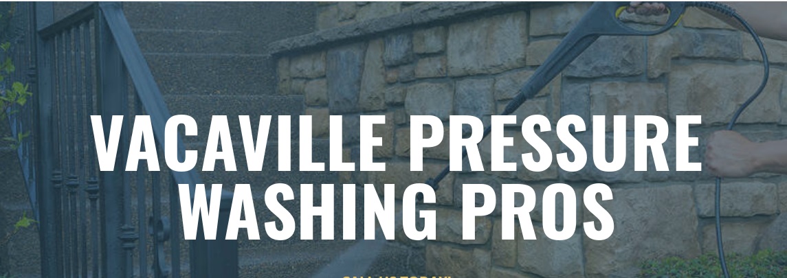 Vacaville Pressure Washing Pros